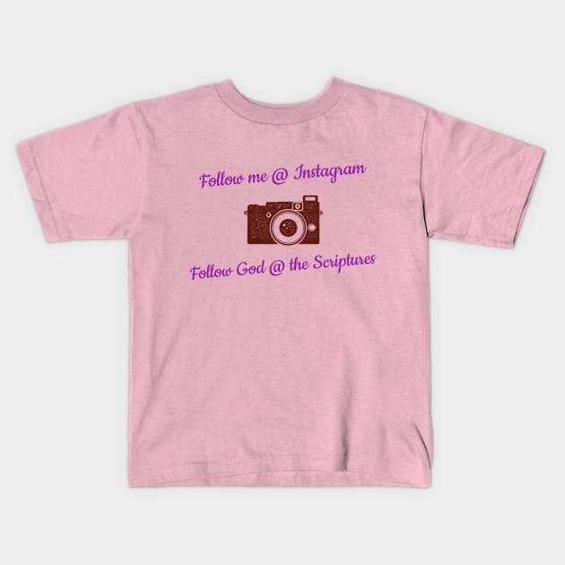 Follow Me @ Instagram Follow God @ the Scriptures Kids T-Shirt by Godynagrit